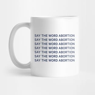 Say the word abortion Mug